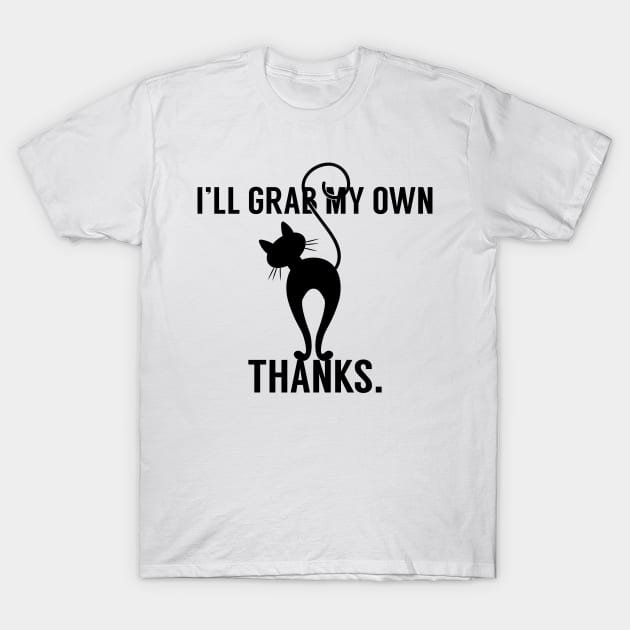 I'll Grab My Own Thanks T-Shirt by RobinBobbinStore